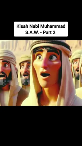 Kisah Nabi Muhammad Sallallahu Alaihi Wasallam - Part 2. Allah Humma Solli A'la Sayyidina Muhammad.