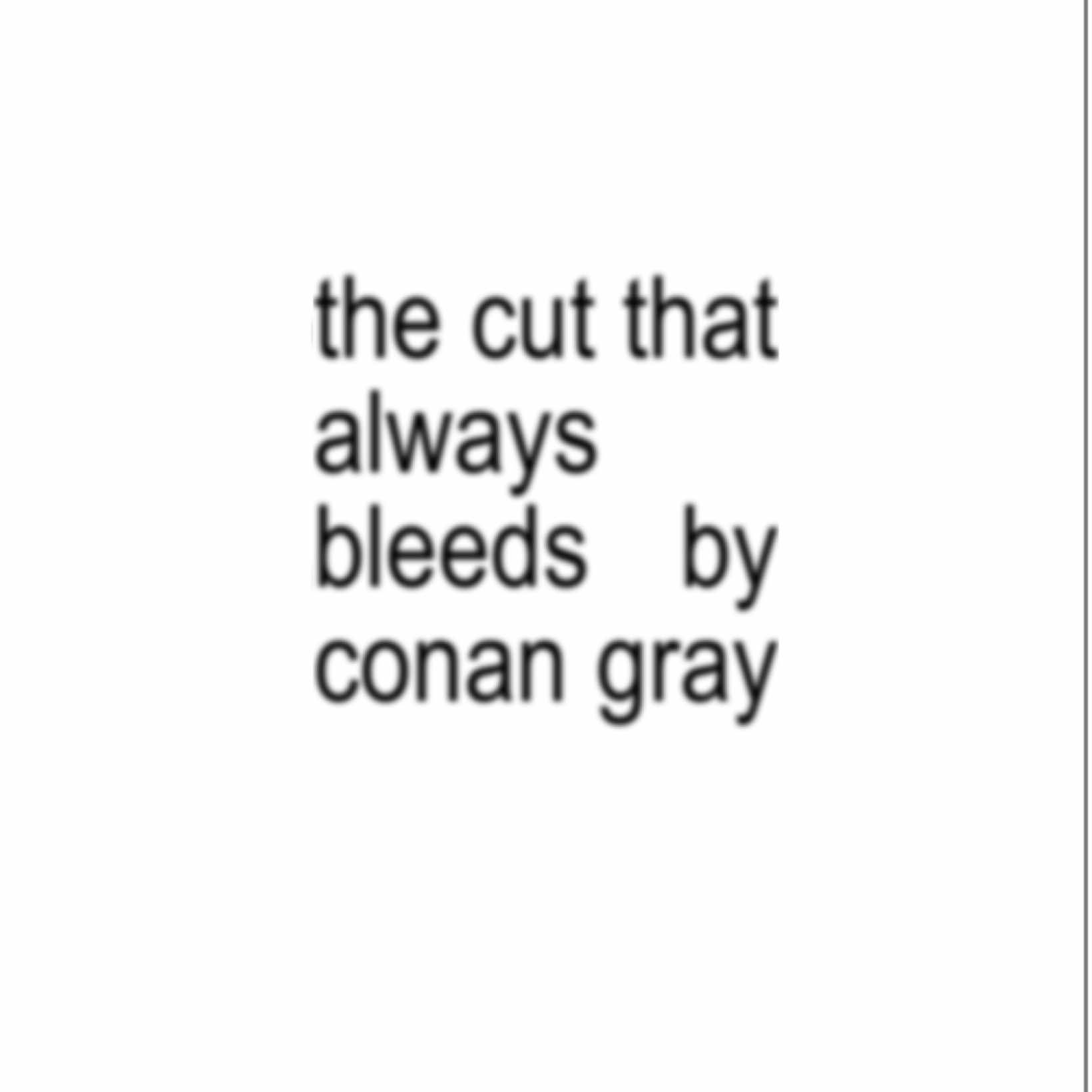 the cut that always bleeds #thecutthatalwaysbleeds #conangray #fyp #brat #lyricvideo #lyrics #viral #lyricsedit #viralvideo #lyric #fyppppppppppppppppppppppp 