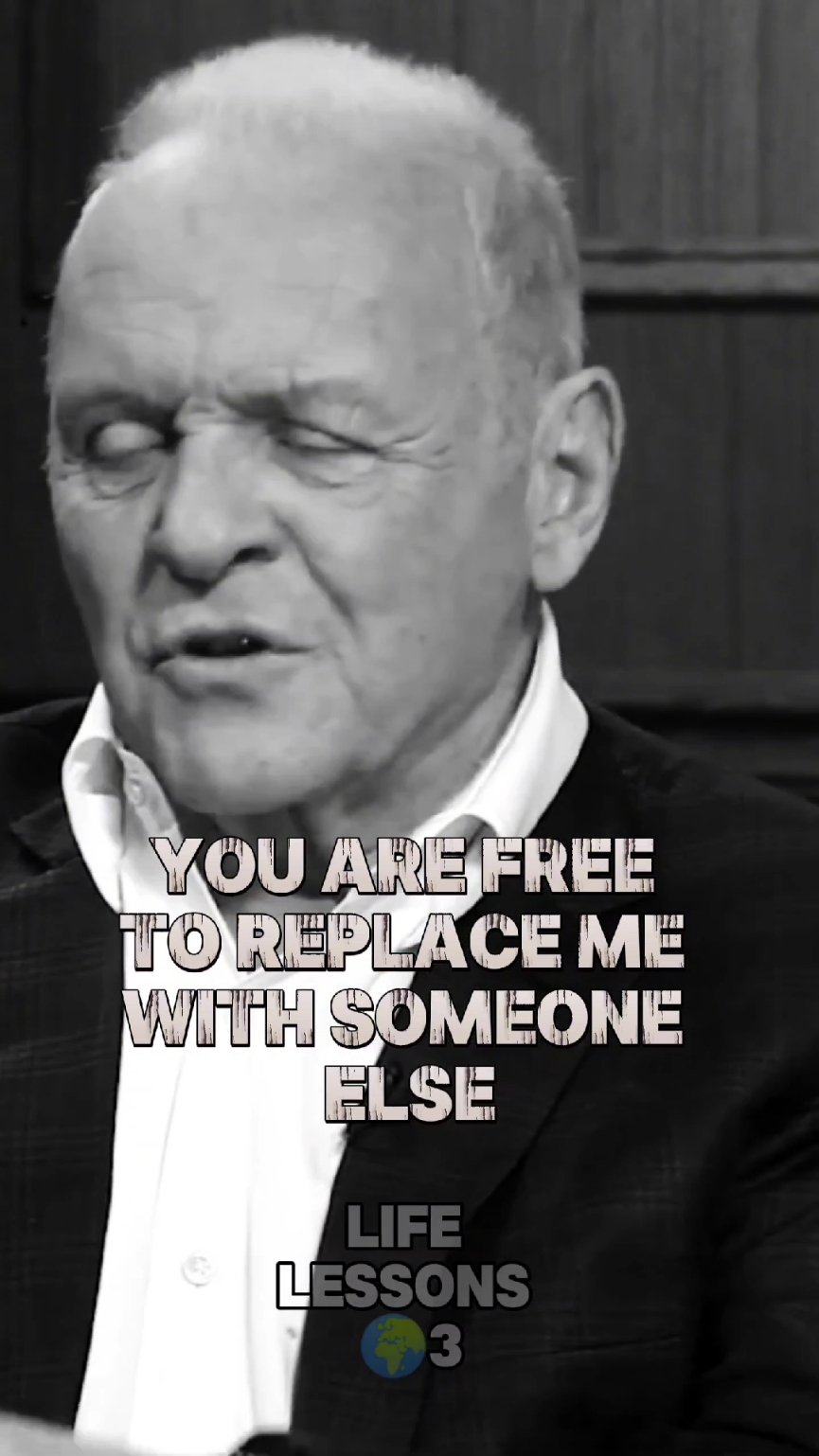 You Are Free To Replace Me With Someone Else If.... Speaker: Anthony Hopkins 🎤 #anthonyhopkins #anthonyhopkinsmotivation #anthonyhopkinsquote #Relationship #relationships #relationshipadvice #advice #quotes #Love #lovestory #daiting #mindset #motive #motivation #motivational #lifelessons #quotes #lovequotes #fypシ #viral #usa_tiktok #usa🇺🇸 #foryoupage #CapCut @Daily Quotes @Motivation Wave @Motiv8 Me 