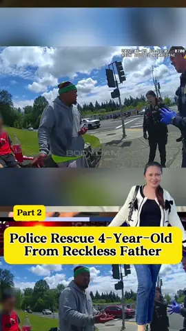 Police Rescue 4-Year-Old From Reckless Father part 2
