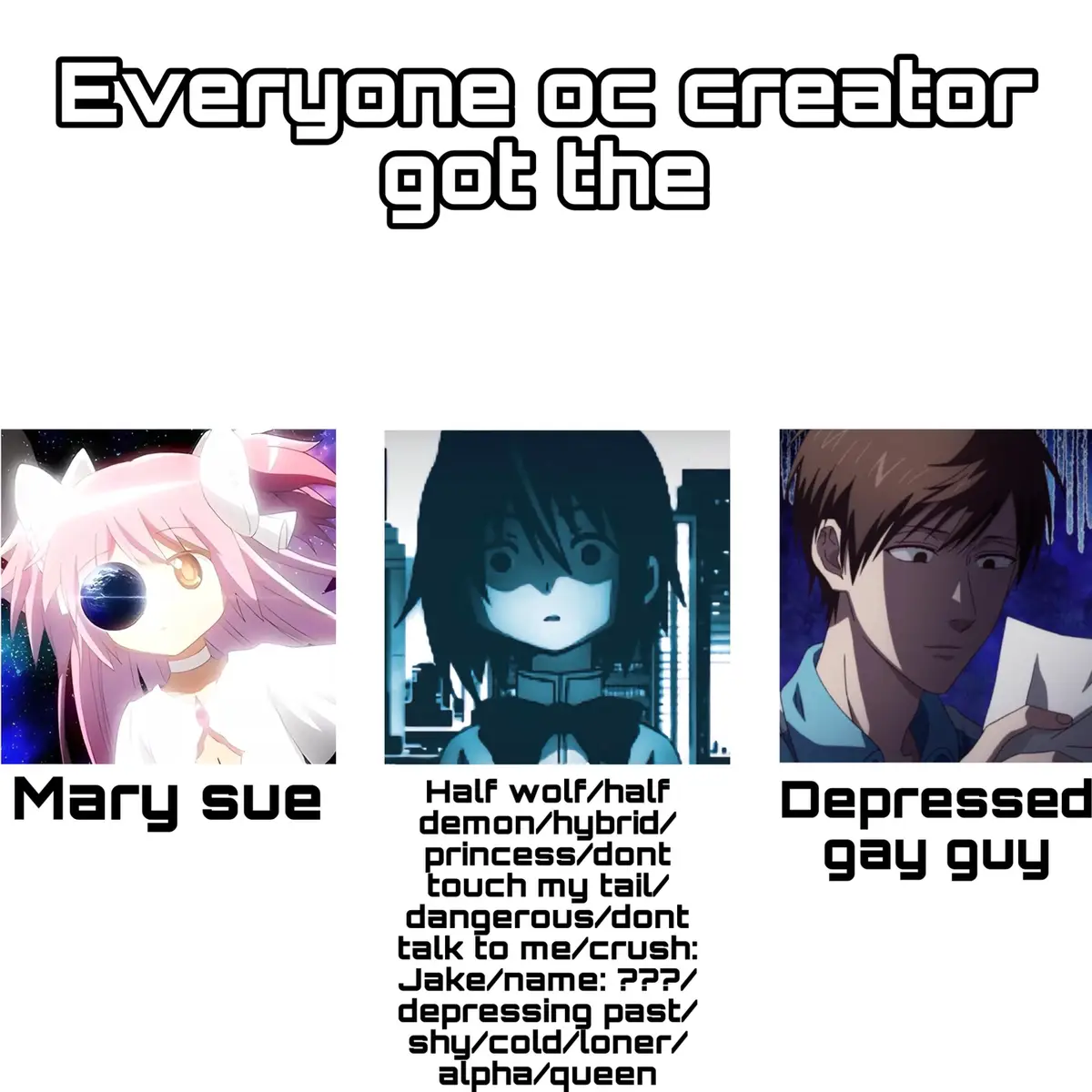 edit: im literally js realisin that i mistyped “every” as “everyone” ffs idk bro this is my first attempt at one of those memes as you young kids call it 😂😂😂😂😂😂 #oc #ocs #occreator #viral #ocmeme #originalcharacter #fyp #fypage 