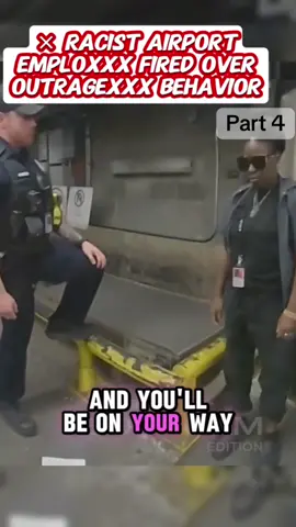 Racist Airport Emploxxx Fired Over Outragexxx Behavior#CapCut #part4 #cops #copsoftiktok #police #lawenforcementcommunity #viral #flypシ #usa_tiktok #policeman #bodycam #lawsuit #fypシ #part2 