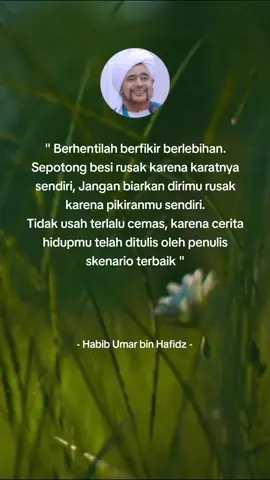 berhentilah berfikir berlebihan, kita tidak bisa mengendalikan semuanya, biarkan saja Allah yang mengatur.  Berfikir berlebihan bisa berdampak pada kesehatan mental, juga bisa mengganggu aktivitas serta menurunkan kualitas hidup #overthinking  #reminders  #reminderquotes  #reminderislami  #muhasabahdiri  #quotes  #habibumarbinhafidz 