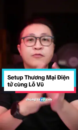 Setup Thương Mại Điện tử cùng Lỗ Vũ #vuabanlo #ecom #tmdt 