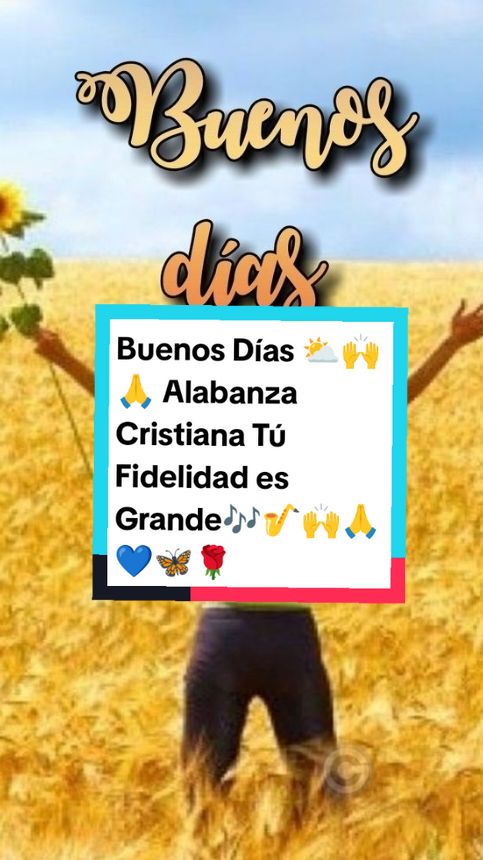 Buenos Días⛅🙌🙏#Dios es mí Fortaleza🙌🙏#Confiando en Dios🙌🙏#Siempre de la mano de Dios 🙌🙏💙#Alabanza Cristiana Tú Fidelidad es Grande🎶🎷🙌🙏💙🌹🦋