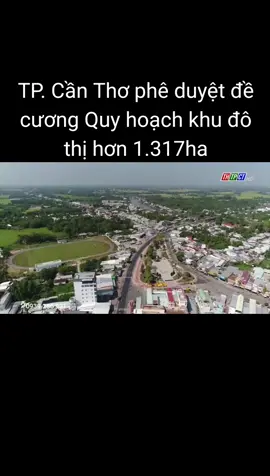 TP. Cần Thơ phê duyệt đề cương Quy hoạch khu đô thị hơn 1.317ha 