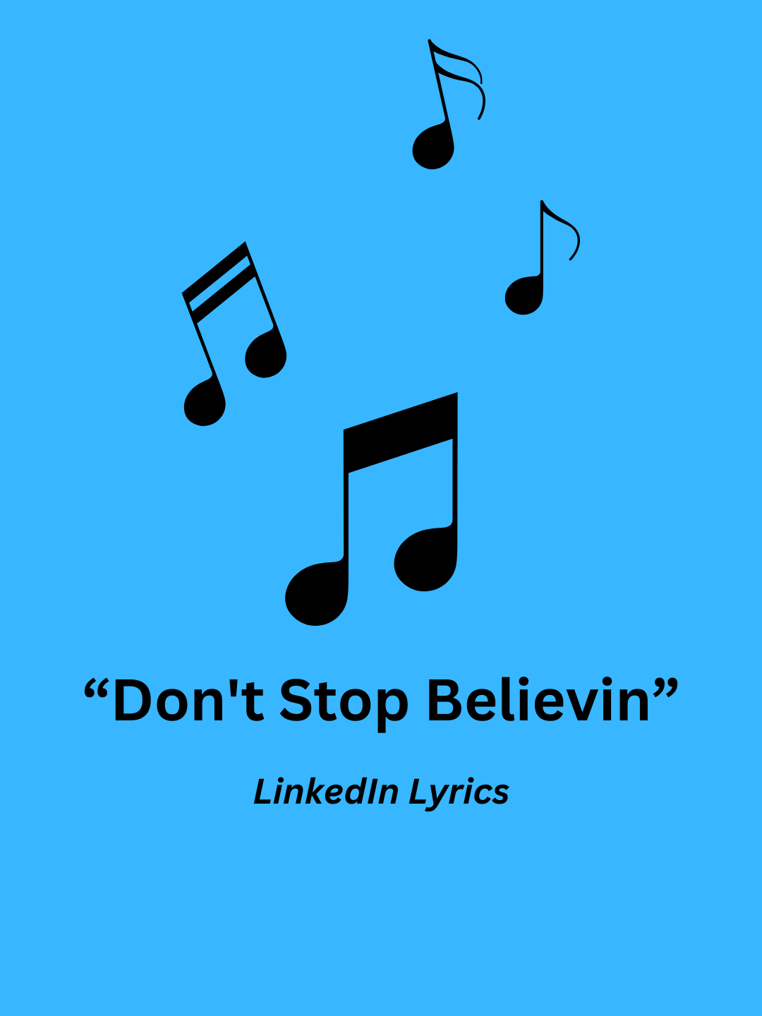 Don't stop believin' and, more importantly, dont stop networking.