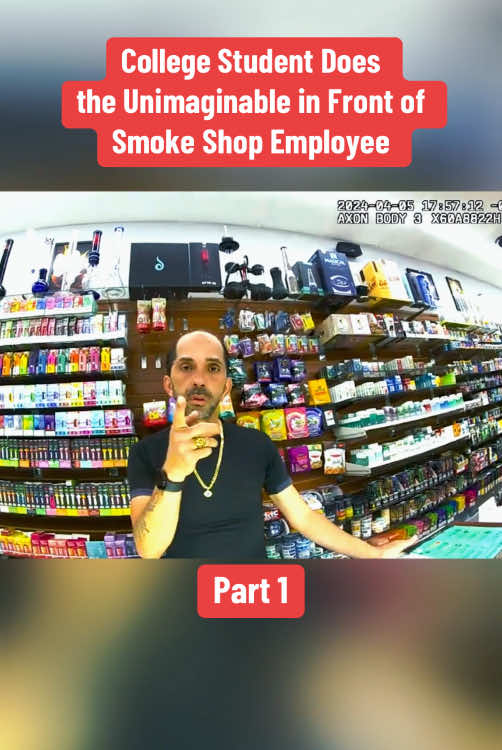 College Student Does the Unimaginable in Front of Smoke Shop Employee Part 1 #cops #copsoftiktok #copsontiktok #bodycam #police #policeofficer #policeoftiktok #fyp 