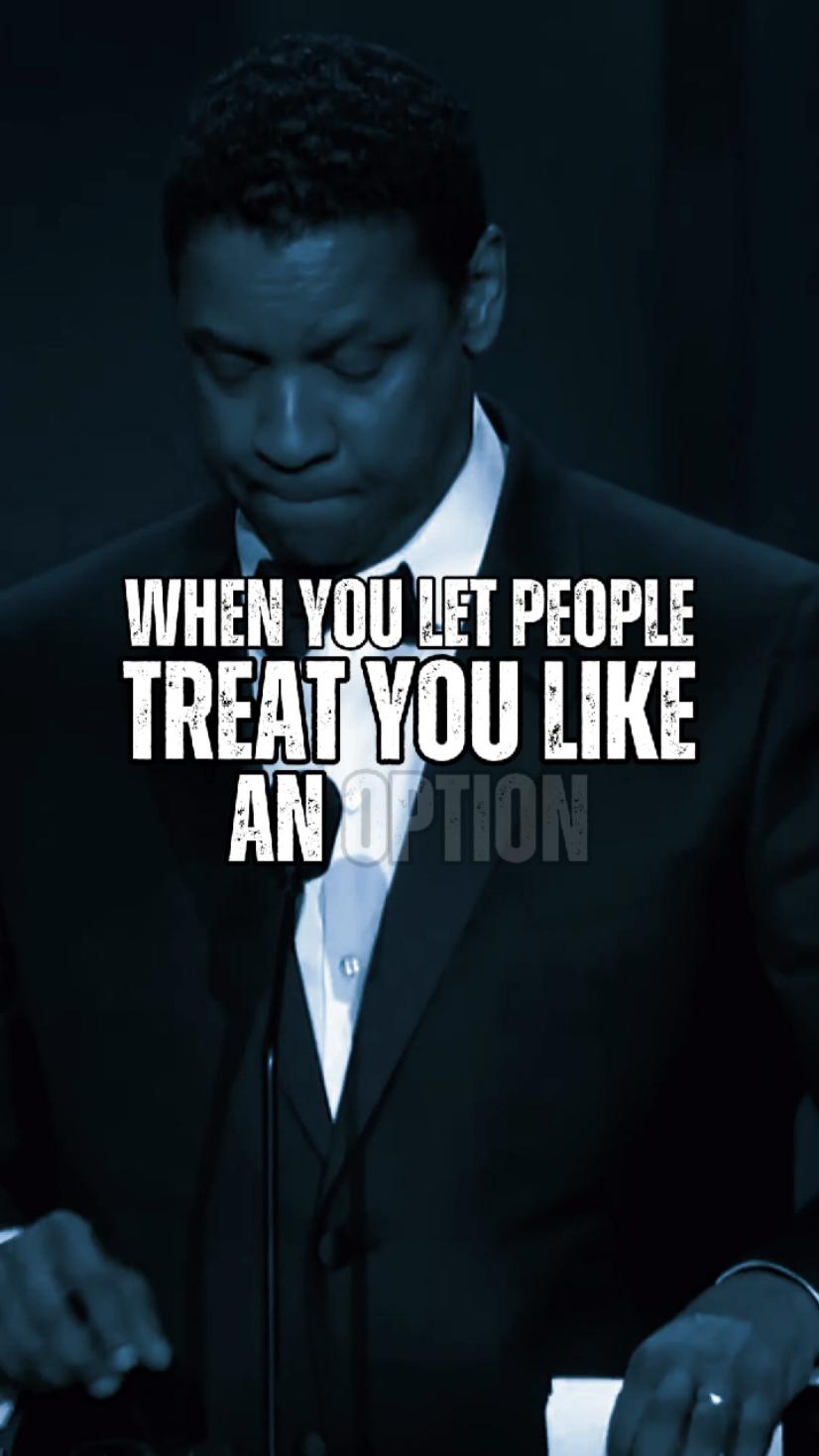 When you Let People Treat you like a Option #lifelessons #inspiration #denzelwashington #motivation #success 