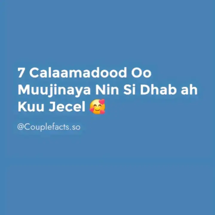 7 CALAAMADOOD OO MUUJINAYA NIN SI DHAB AH KU JACEL..?