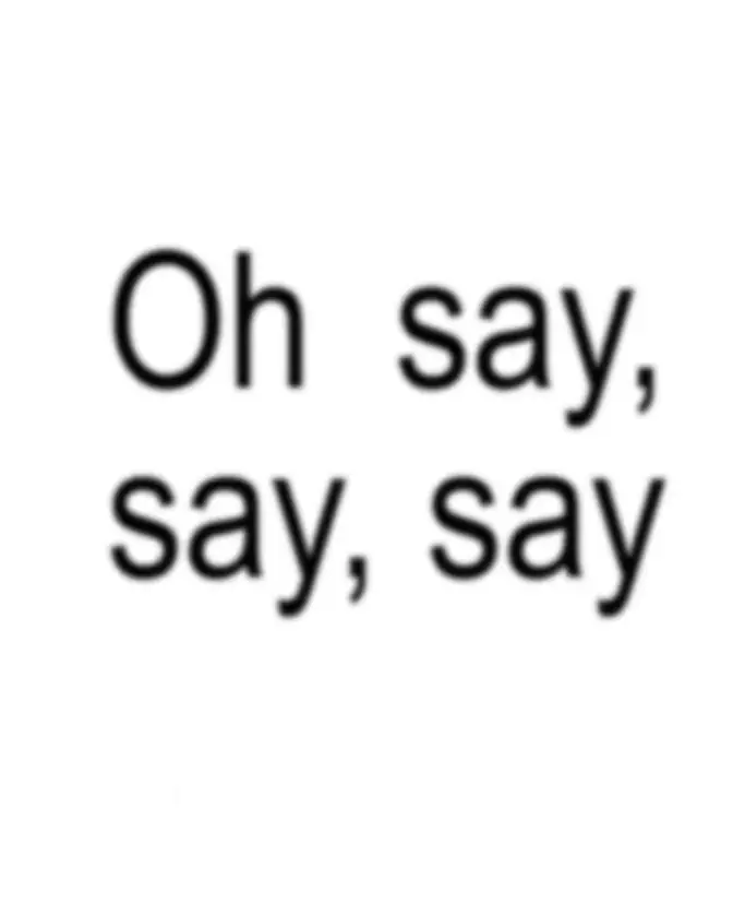 oh say say say