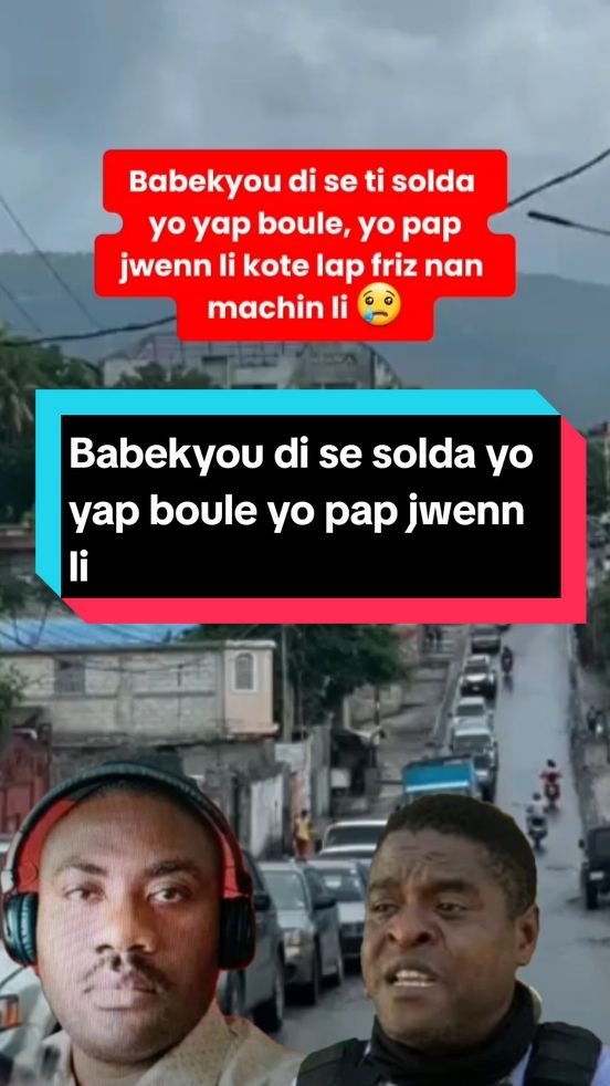 Babekyou di se solda li yo yap boule yo pap jwenn li #information #haitiantiktok🇭🇹 #haitiantiktok #news 