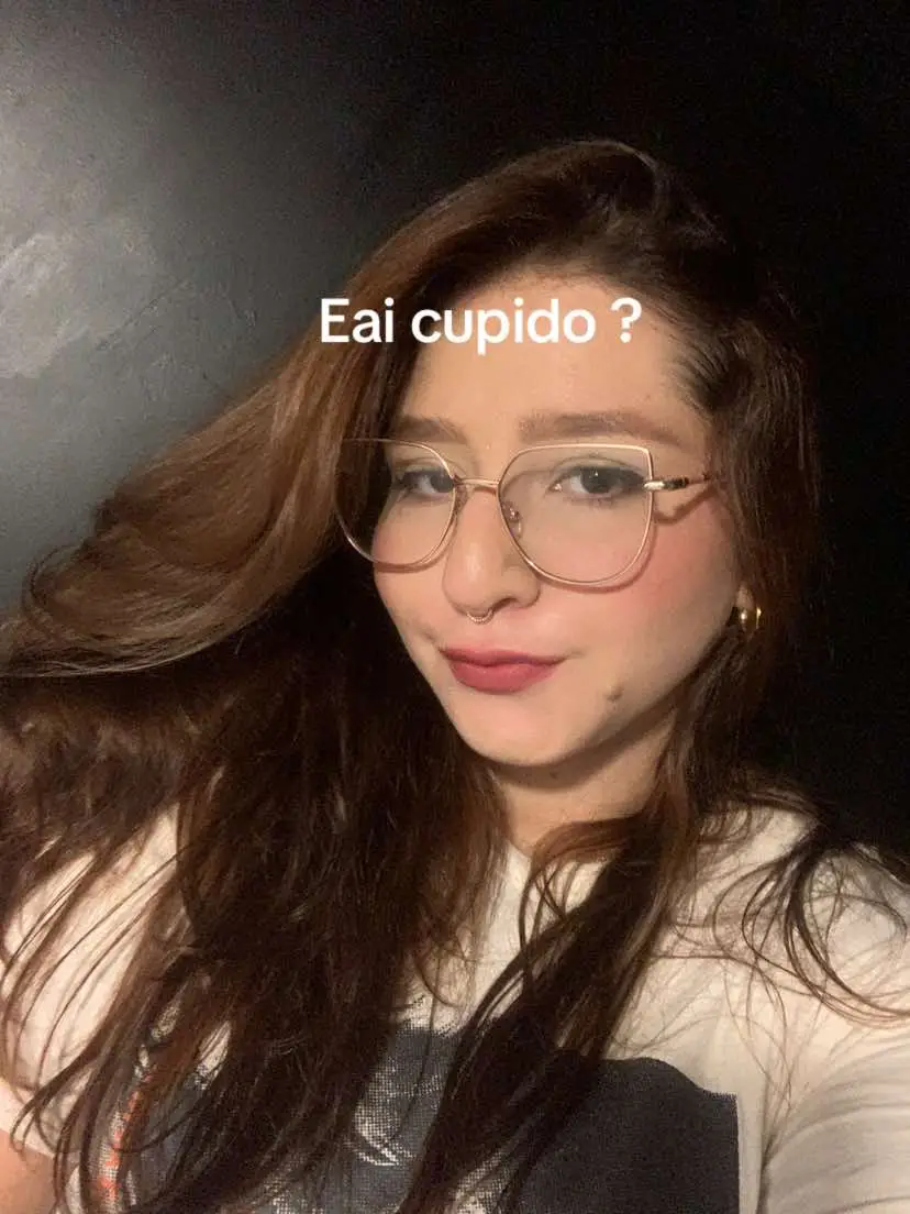 Qual foi cupido ? Ta me tirando ? Sou boazinha