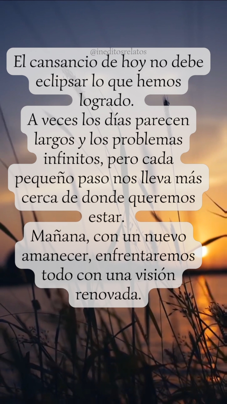 El cansancio de hoy no debe eclipsar lo que hemos logrado.  El día llega a su fin. Mañana será un nuevo comienzo. #final #dia #mañana #Reflexion #Frases #Relatos #Historia #metas #vision 