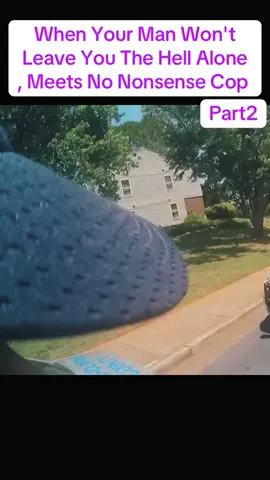 When Your Man Won't Leave You The Hell Alone, Meets No Nonsense Cop #cops #copsoftiktok #police #policeofficer #lawenforcementcommunity #viral #flypシ #usa_tiktok #foryoupage #bodycam 