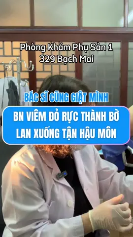 Bn bị viêm đỏ rực, lan xuống tận hậu m.ôn #bacsidothingoclan #thinhhanh #bacsilethiquyen #viemphukhoa #xuhuong #329bachmai #phongkhamphusan1 #viemlotuyen #phusan1