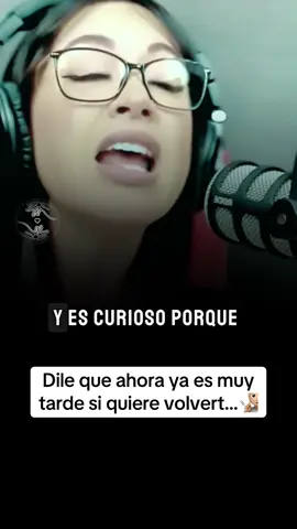 Dile que ahora ya es muy tarde si quiere volvert…🧏🏼