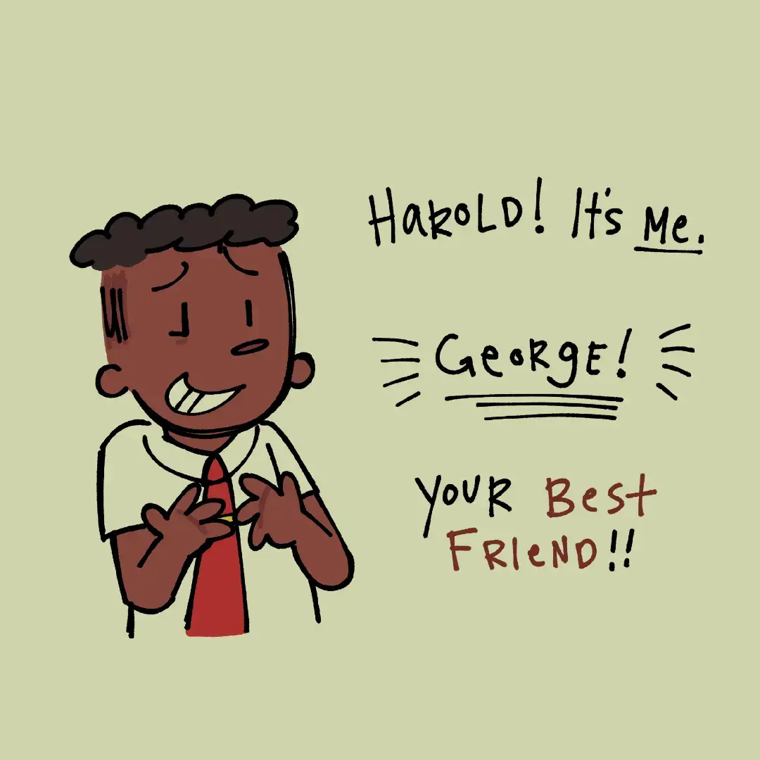 visualization of how harold looks in georges worries / i may not be the number 1 fan of either characters.. but im sure as hell im the NUMBER 1 GERALD FAN 🗣️🗣️‼️  