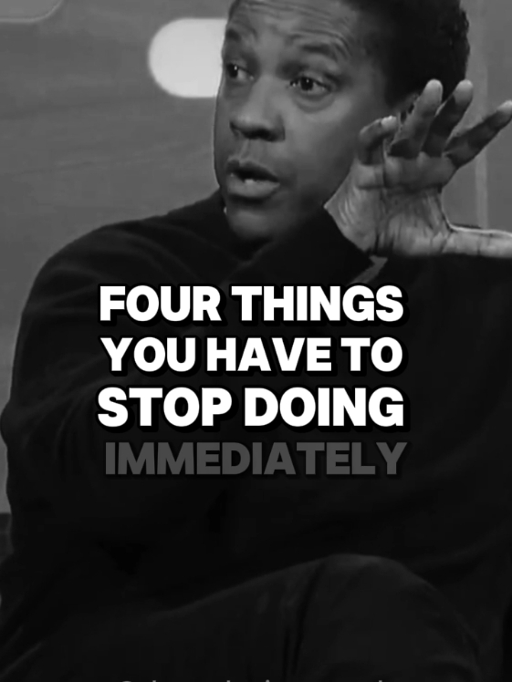 Four Things You have to Stop doing immediately  #denzelwashington #inspirationalquotes #motivationalquotes #inspriation #motivational #truthoflife 