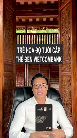 Trẻ hoá độ tuổi khách hàng muốn cấp thẻ đen Vietcombank. #tungnganhang #thetindung