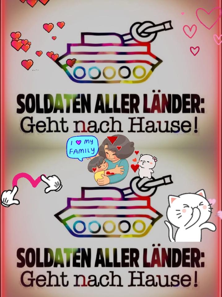 Soldaten alle Länder: Geht nach Hause! #familie #liebe #gutesgefühl #nowar #sympathie #❤️ 