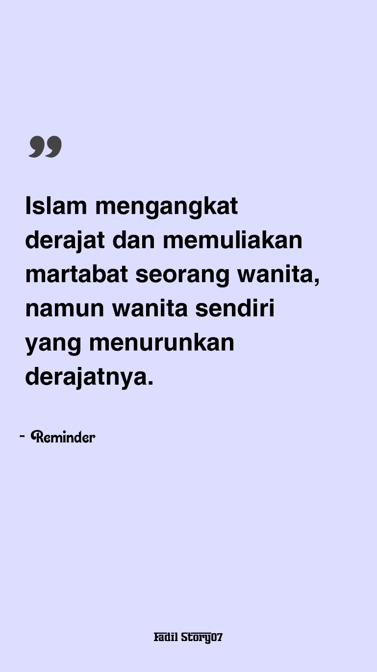 Islam mnengangkat derajat dan memuliakan martabat seorang wanita, namun wanita sendiri yang mnenurunkan derajatnya.  #quotes #quotesislam #quotestory #selfreminder #katakata #motivation #fyp #fadilstory07 