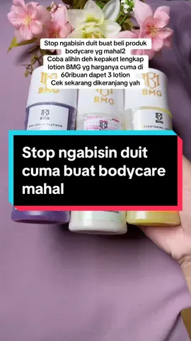 Stop ngabisin duit cuma buat beli bodycare mahal #lotionwhitening #hbdosting #hbviral #bmg #bmglotionpemutihbadan #lotionplatinum #lotionputih #lotionkuning #paketlengkapbmg 