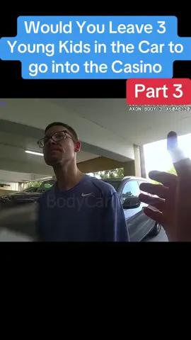Would You Leave 3 Young Kids in the Car to go into the Casino #part4 #cops #copsoftiktok #viral #flyysoulja #usa_tiktok #lawenforcementcommunity #bodycam #police #policeofficer #lawrnforcement #lawenforment #PetsOfTikTok 