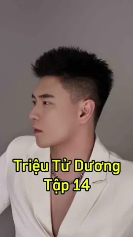 Tập 14: Triệu Tử Dương💫. #douyin #douyin_china #couple #trieutuduong #chipppreview #tiktokviral #xuhuong #videos #trending #vairal #ypfッ .