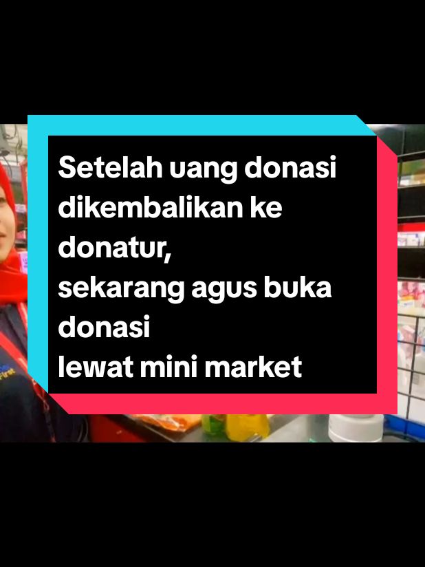 Setelah uang donasi dikembalikan ke donatur, sekarang agus buka donasi lewat mini market