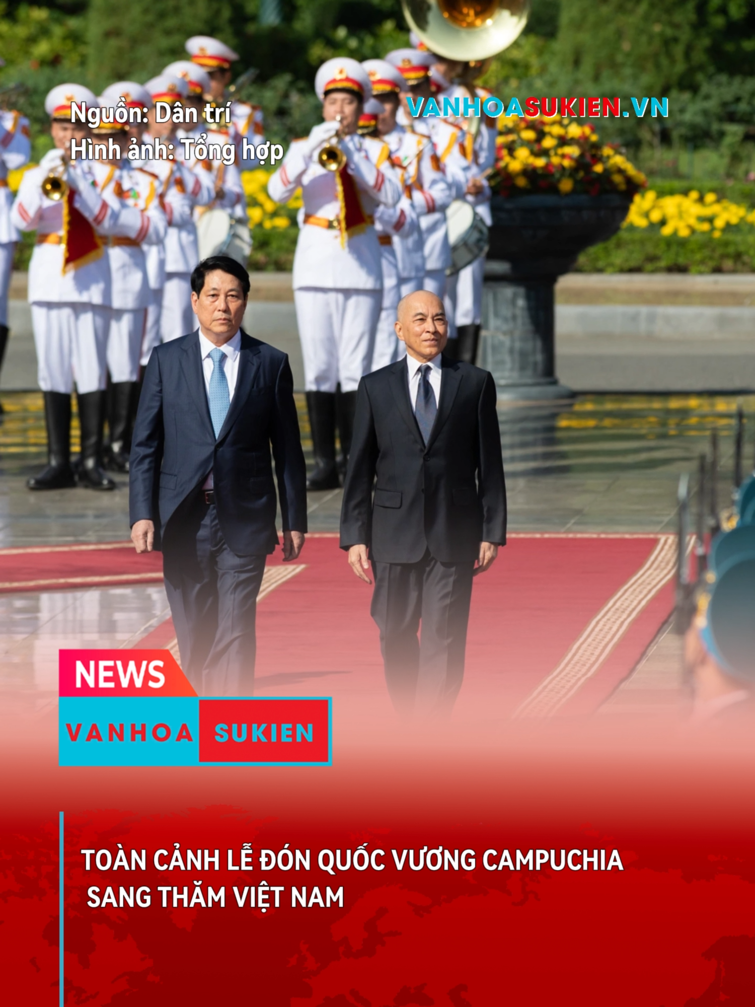 Quốc vương Campuchia thăm chính thức Việt Nam. #tiktoknews #vanhoasukien