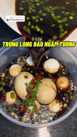 Trả lời @Cường Nguyễn Trứng lòng đào ngâm tương thơm ngon béo ngậy #ancungtiktok #xuhuong #hot 