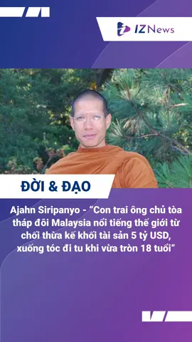 Ajahn Siripanyo - “Con trai ông chủ tòa tháp đôi Malaysia nổi tiếng thế giới từ chối thừa kế khối tài sản 5 tỷ USD, xuống tóc đi tu khi vừa tròn 18 tuổi“ #Doi&Dao