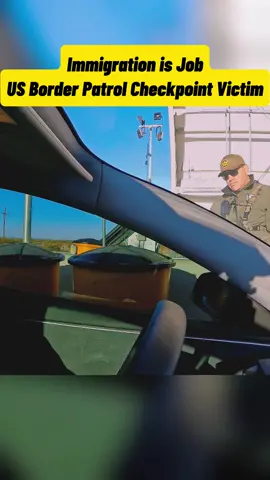 Immigratioj is Job - US Border Patrol Checkpoint Victim 