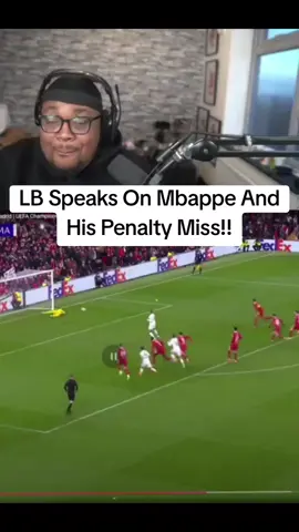 LB speaks on mbappe and his penalty miss!! #mbappe #viral #100k #reactions #fyp #footballtiktok #lb @LB 