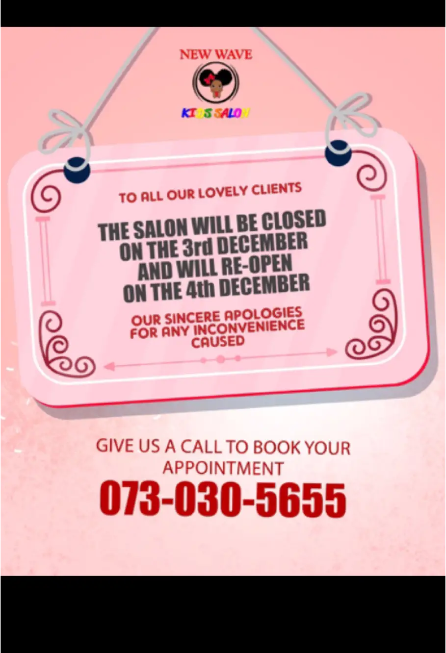 Dear Clients, New Wave Kids Salon will be closed on the 3rd of December but will reopen on the 4th of December. Business will continue as usual, and appointments are open! We apologize for any inconvenience and thank you for your understanding. ❤️