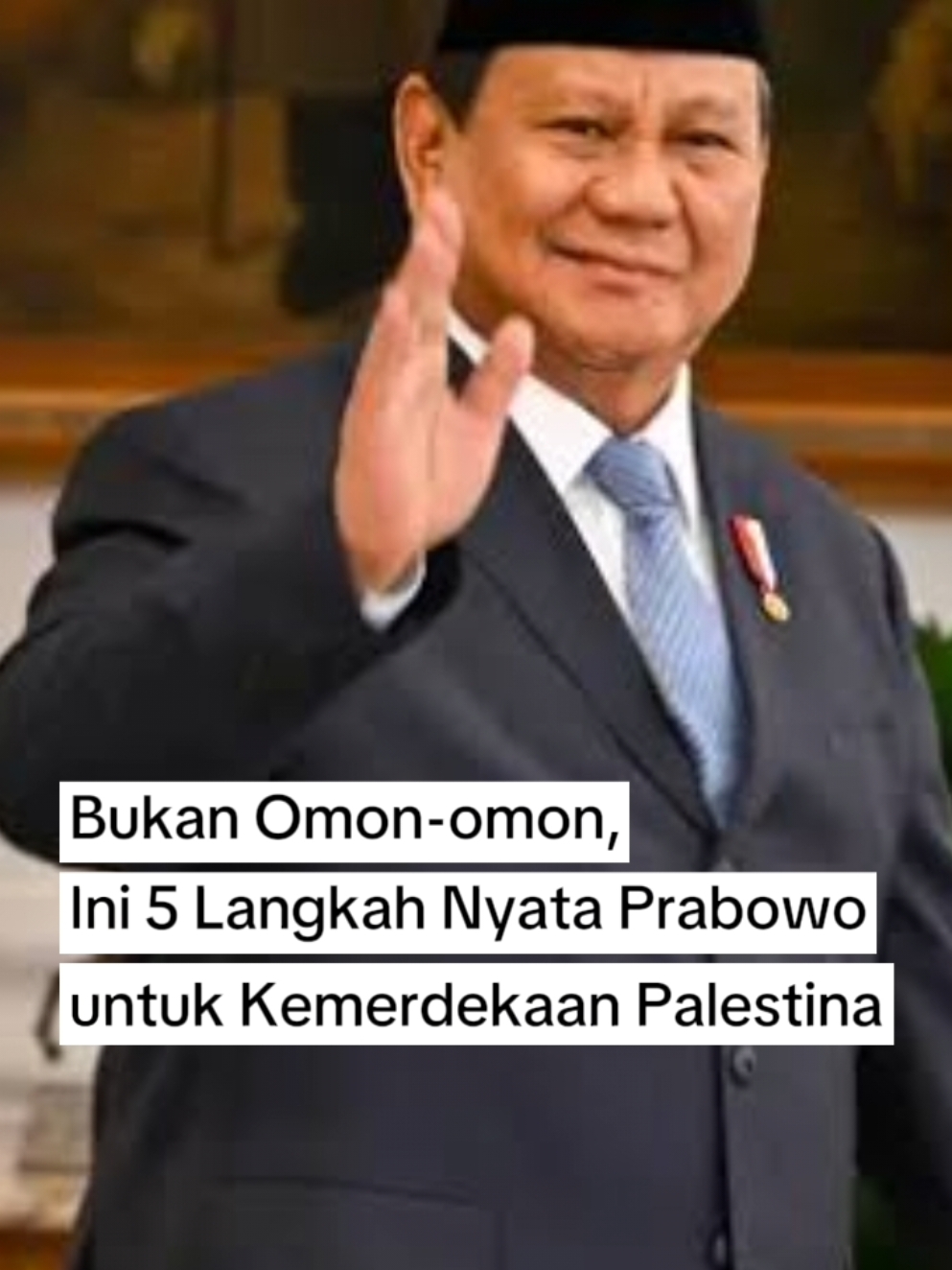 Presiden RI Prabowo Subianto, menyatakan komitmennya untuk terus mendukung Kemerdekaan bangsa Palestina. Ketegasan Prabowo membela Palestina, bukan hanya sekadar retorika saja. Berikut 5 tindakan nyata Prabowo untuk perdamaian di Bumi Palestina: Bukan Omon-omon, Ini 5 Langkah Nyata Prabowo untuk Kemerdekaan Palestina https://www.viva.co.id/berita/dunia/1774500-bukan-omon-omon-ini-5-langkah-nyata-prabowo-untuk-kemerdekaan-palestina?page=all