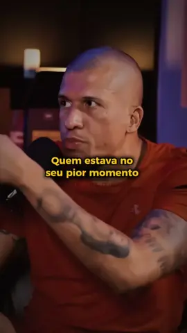 Quem tava lá no seu pior momento, se não ele 