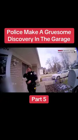Police Make A Gruesome Discovery In The Garage Part 5!#fyp #crime #criminal #crimejunkie #bodycam #police #policebodycam