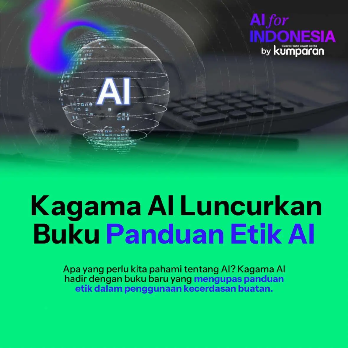 Bagaimana kita bisa memanfaatkan kecerdasan buatan (AI) dengan bijak dan bertanggung jawab? Kagama AI baru saja meluncurkan buku 