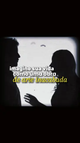 Sua vida é uma obra de arte.....