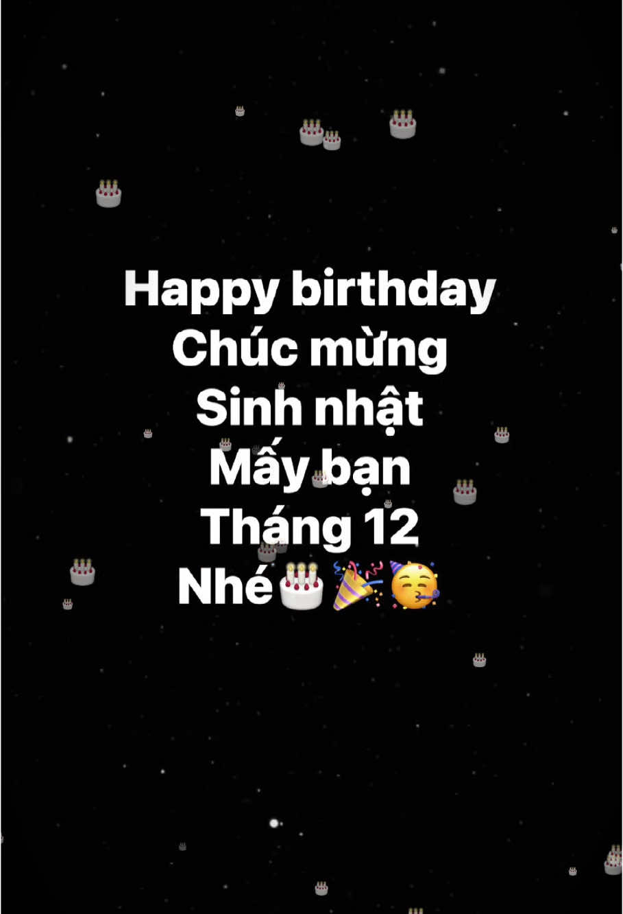 Happy birthday chúc mừng sinh nhật mấy bạn tháng 12 nhé🎂🎉🥳