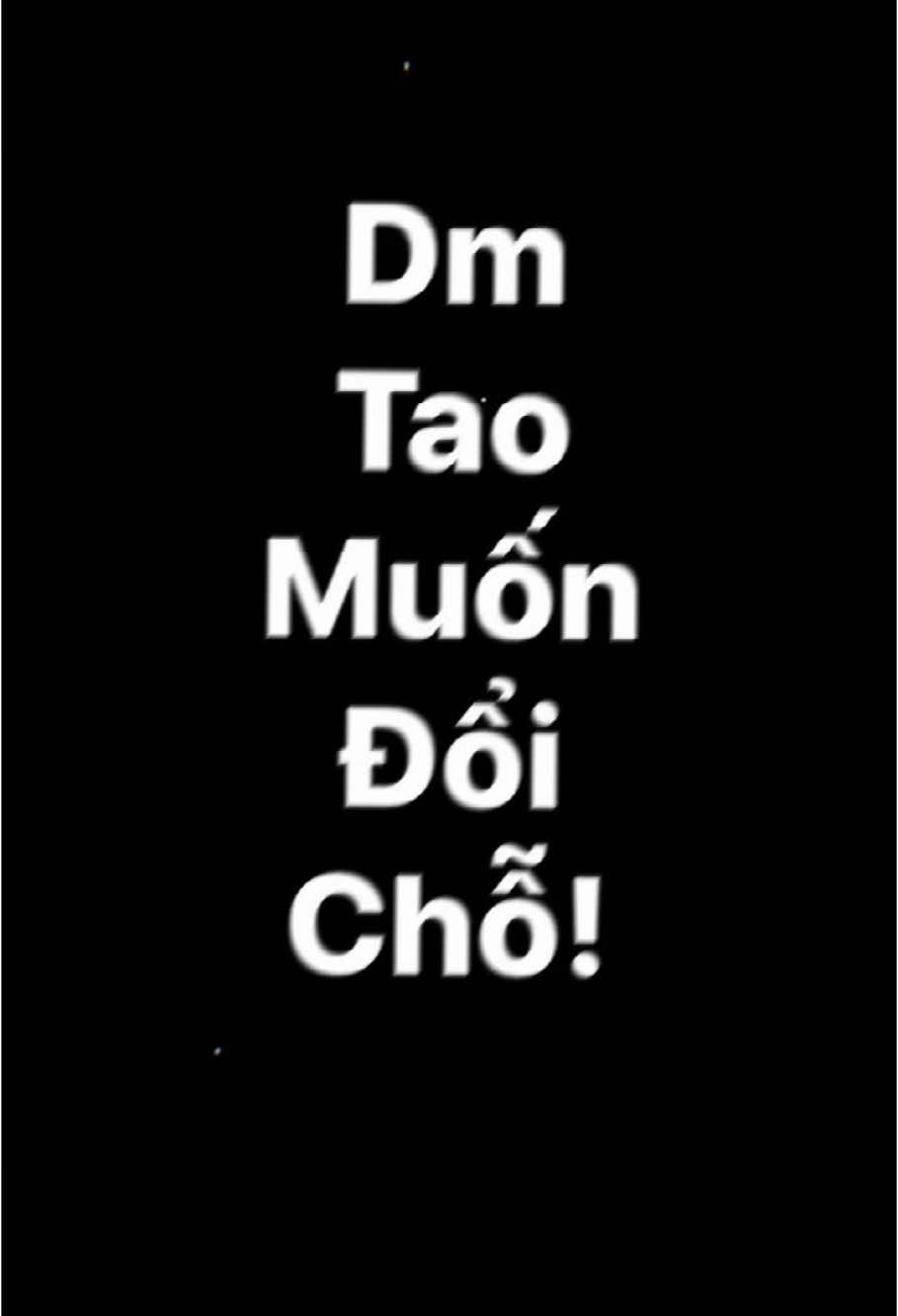 Dm tao muốn đổi chỗ!