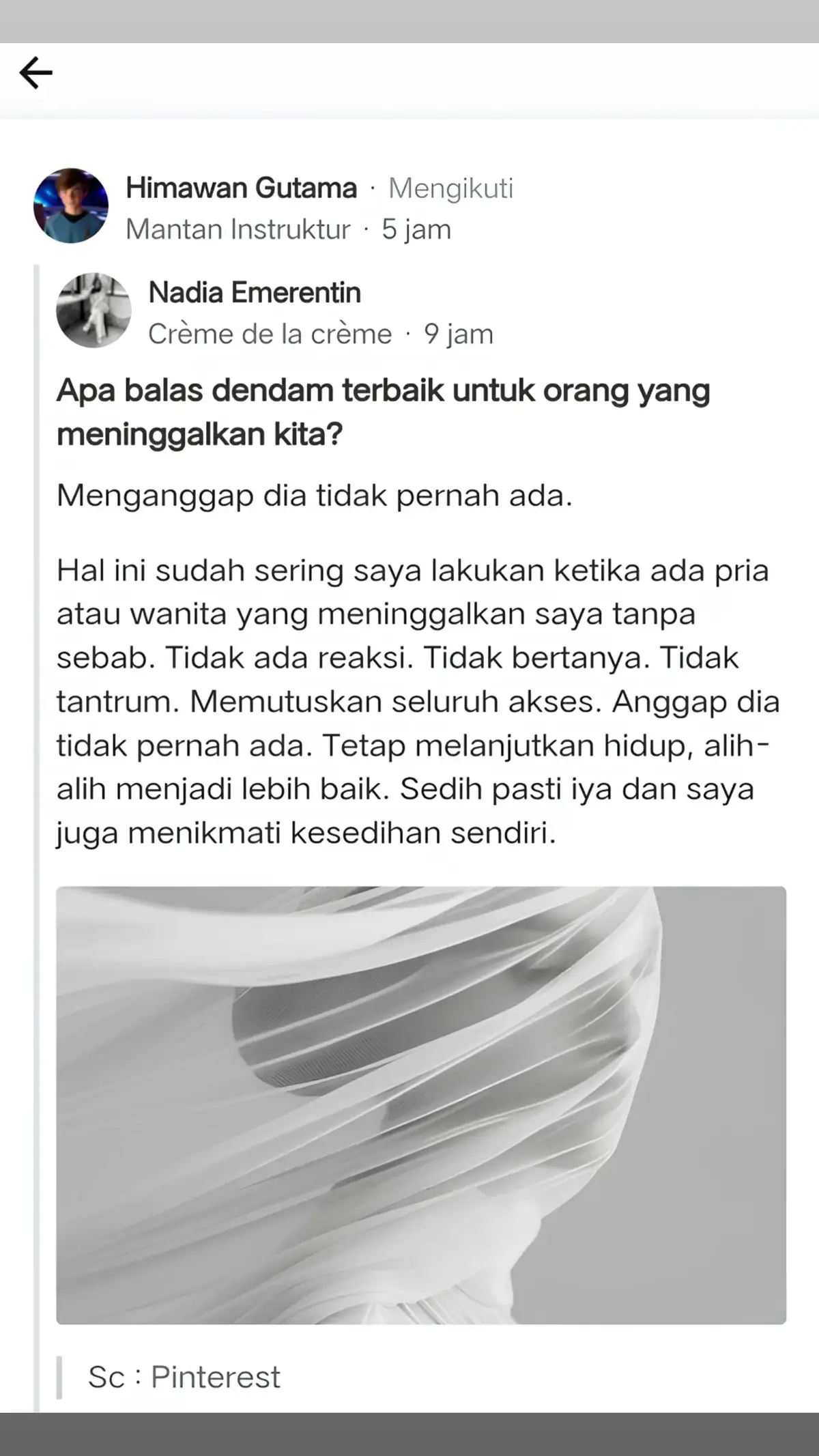 Tidak perlu mengotori tangan untuk balas dendam. Buang-buang waktu. Cara membunuh jiwa seseorang adalah dengan tidak memberikan reaksi apapun. Ini adalah balas dendam paling sakit menurut saya, karena seumur hidup-nya, dia akan bergulat dengan pikiran dan asumsi sendiri. Otak-nya akan berputar mengapa sang lawan terlihat tenang dan santai padahal sudah ditinggalkan. Karena sesungguhnya ketika seseorang melakukan hal baik atau buruk terhadap orang lain, yang ditunggu hanyalah reaksi. Berikan timbal balik bahwa apa yang dia lakukan tidak berpengaruh sama sekali. Jangan lupa melanjutkan hidup lebih baik. Akan ada titik dimana orang tersebut bertegur sapa kembali minimal 1 kali, terlebih ketika melihat kita sudah lebih baik dari sebelumnya. Tetap abaikan dan anggap dia tidak pernah ada.