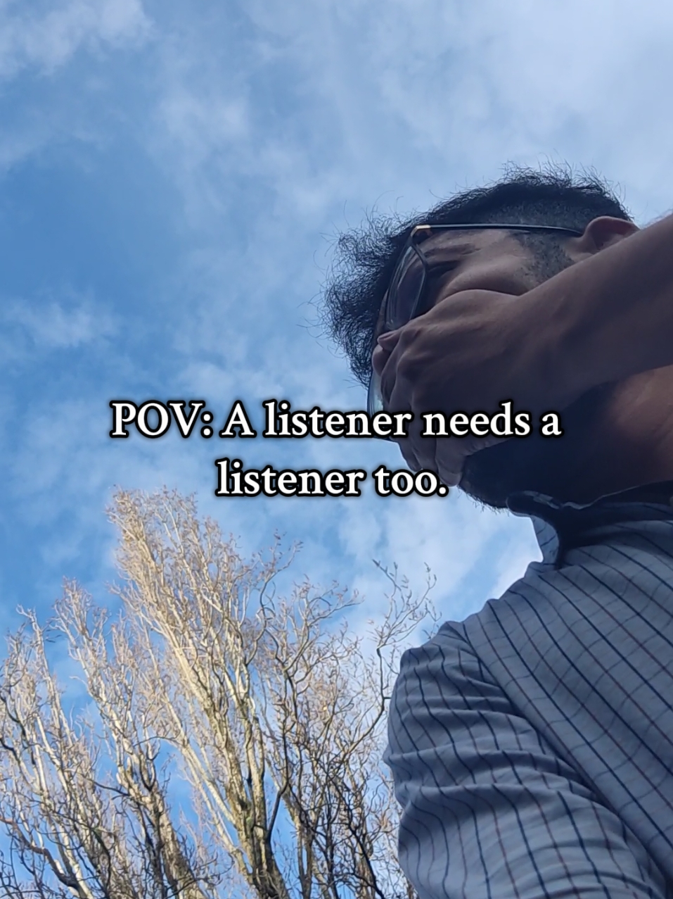 A listener needs a listener too.  #pov #loveyou 