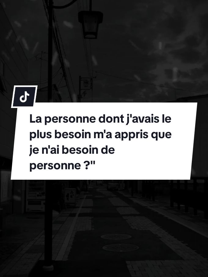 La personne dont j'avais le plus besoin m'a appris que je n'ai besoin de personne ?