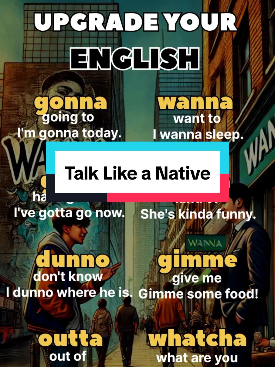 Talk like a native! gonna - wanna gotta - kinda dunno - gimme  outta - whatcha  #englishtips #languagehacks #learnenglish #education #wanna #gonna #gotta #dunno #kinda  #gimme #whatcha 