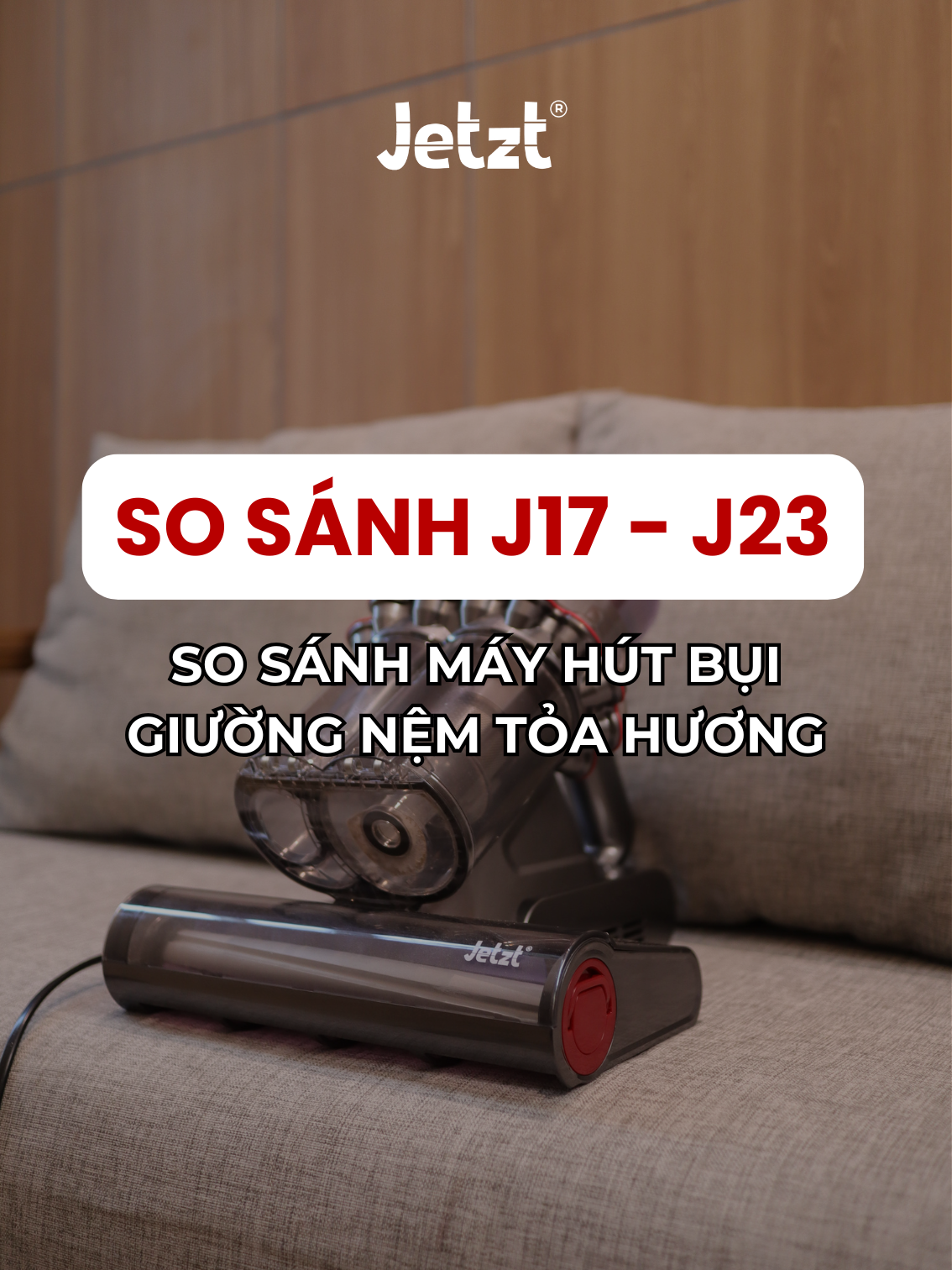 So sánh máy hút bụi giường nệm J17 và J23 #jetzt #mayhutbuigiuongnem #J23 #j17