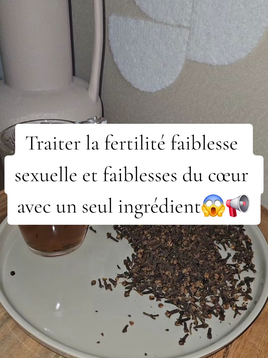 Traiter la fertilité faiblesse sexuelle et faiblesses du cœur avec un seul ingrédient c'est le clou de girofle😱📢 #top #hiver #remède #BIO #videoviral #pourtoii #pourtoii #fouryoupage #santénaturelle #video #frypgシ #astuce #fouryoupage #astuce #nature #tik_tok 