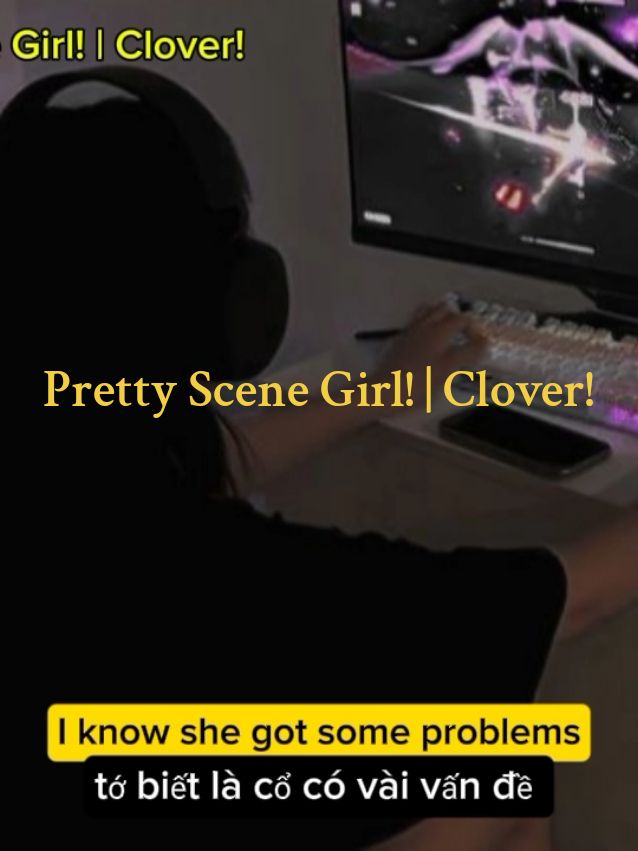 Pretty Scene Girl! | Clover! #prettyscenegirl #clover!#songs #fyp #xh #vietsub #music #viral #song 